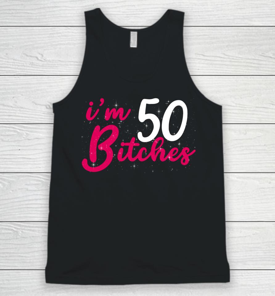I'm 50 Bitches 1973 50Th Birthday Woman Turing 50 Year Old Unisex Tank Top