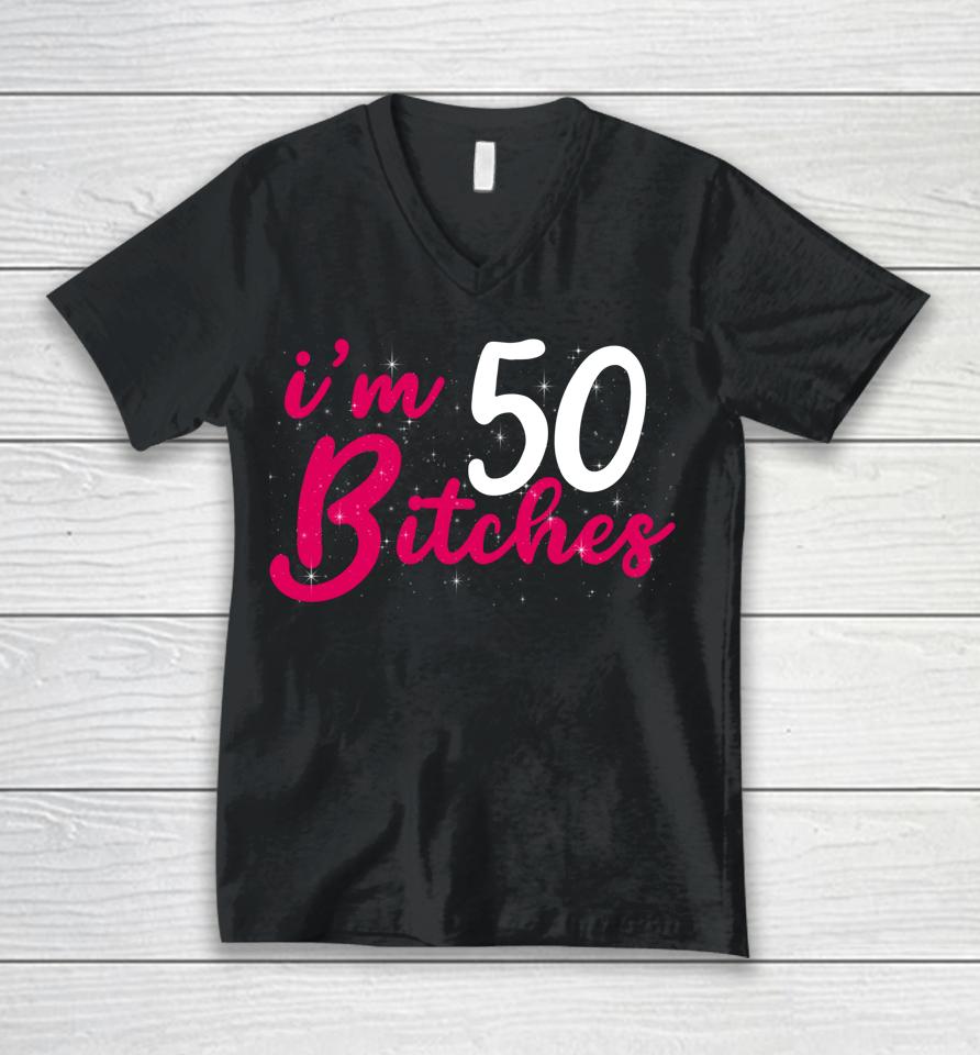 I'm 50 Bitches 1973 50Th Birthday Woman Turing 50 Year Old Unisex V-Neck T-Shirt