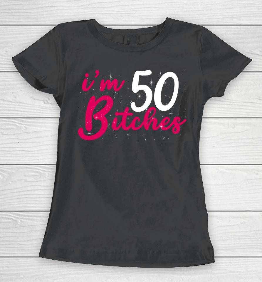 I'm 50 Bitches 1973 50Th Birthday Woman Turing 50 Year Old Women T-Shirt