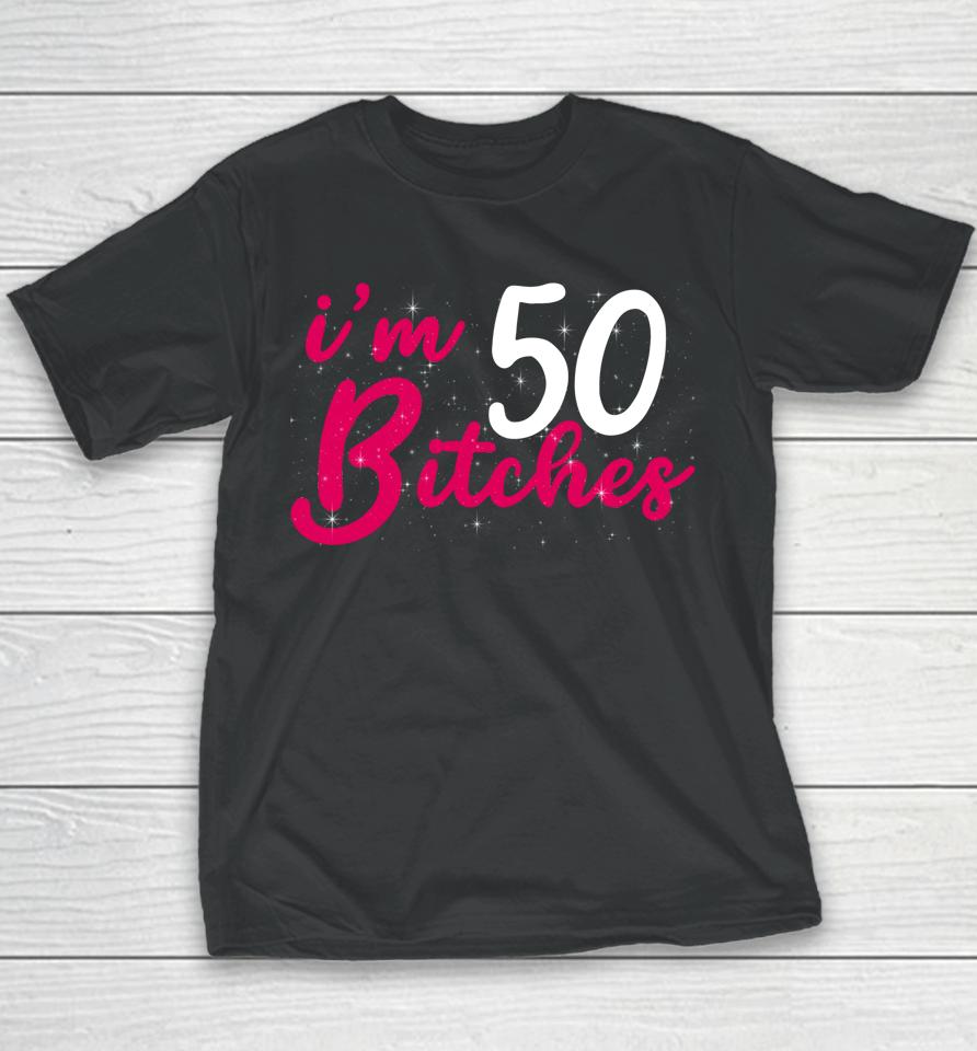 I'm 50 Bitches 1973 50Th Birthday Woman Turing 50 Year Old Youth T-Shirt