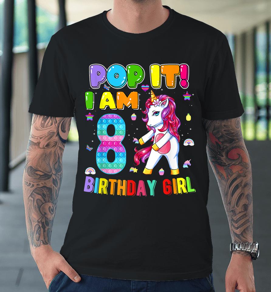 I'm 8 Years Old 8Th Birthday Unicorn Dabbing Girls Pop It Premium T-Shirt