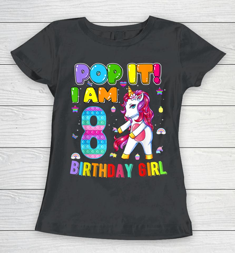 I'm 8 Years Old 8Th Birthday Unicorn Dabbing Girls Pop It Women T-Shirt