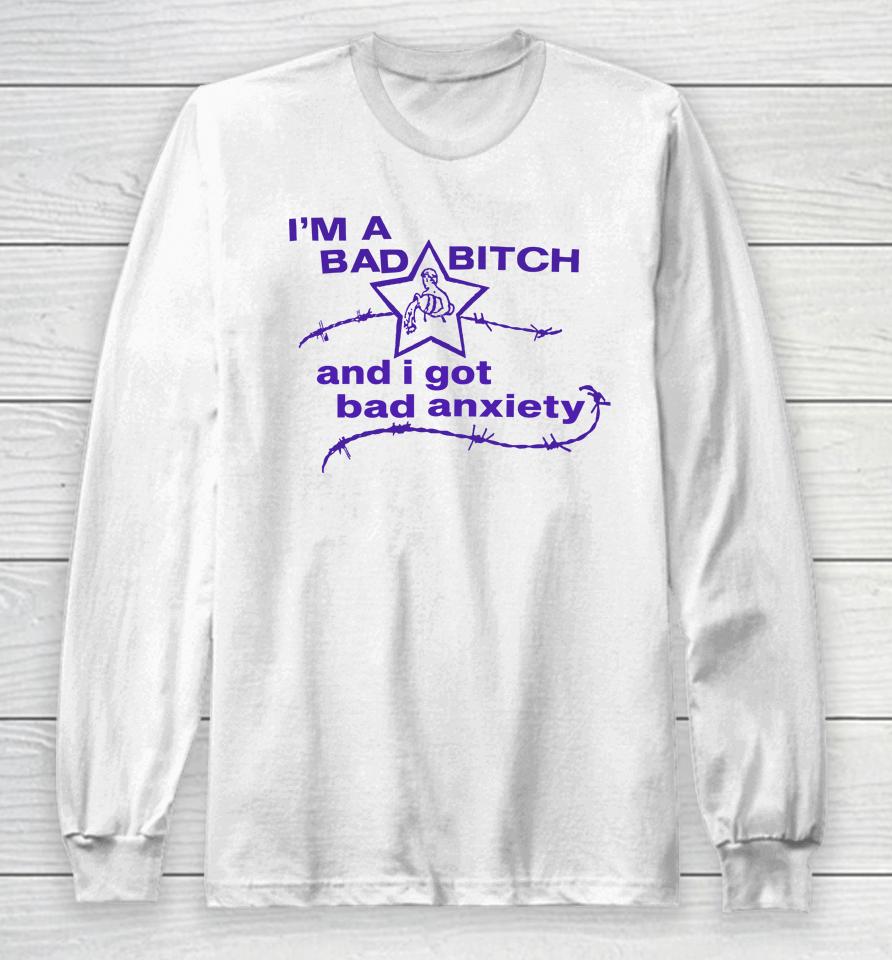I'm A Bad Bitch And I Got Bad Anxiety Long Sleeve T-Shirt