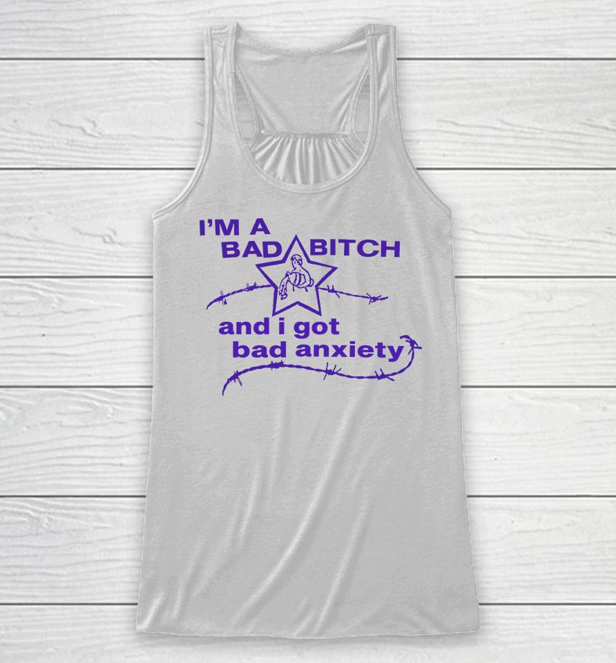 I'm A Bad Bitch And I Got Bad Anxiety Racerback Tank