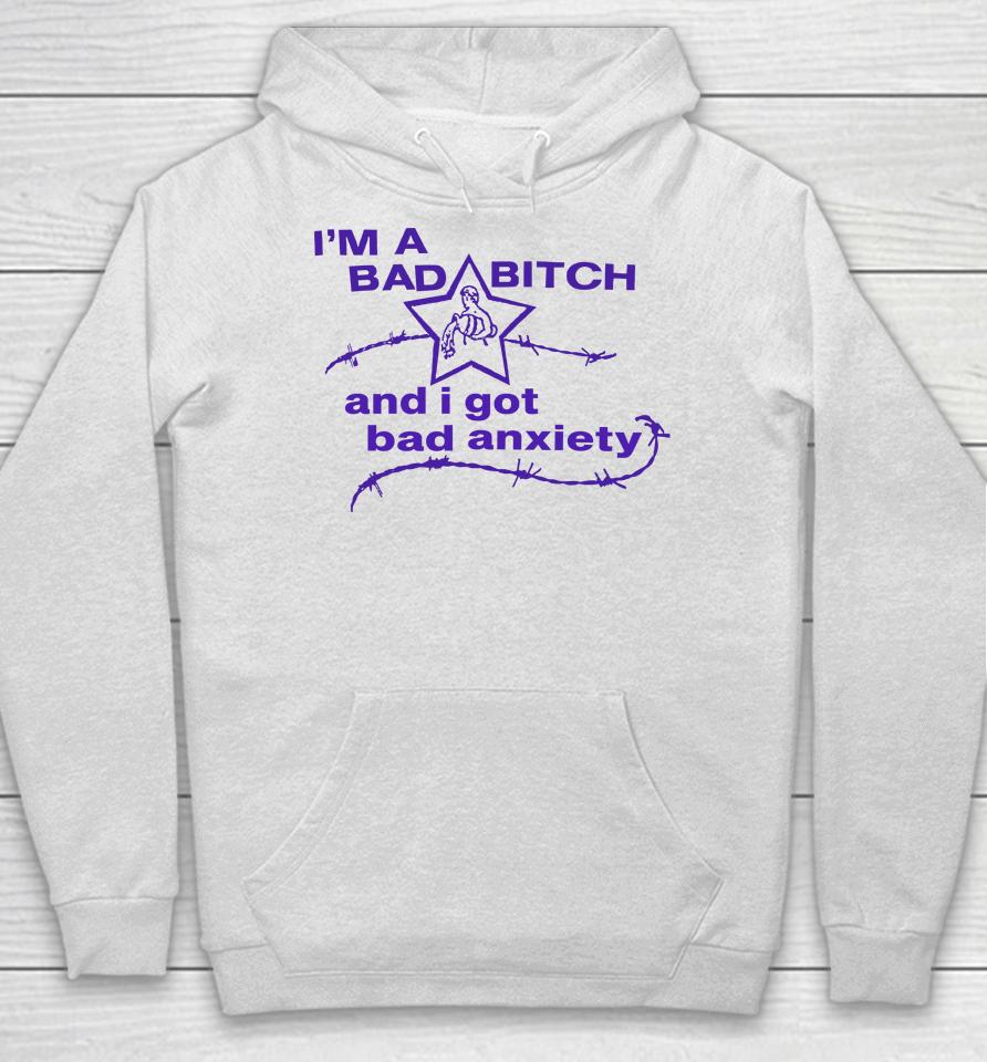 I'm A Bad Bitch And I Got Bad Anxiety Hoodie