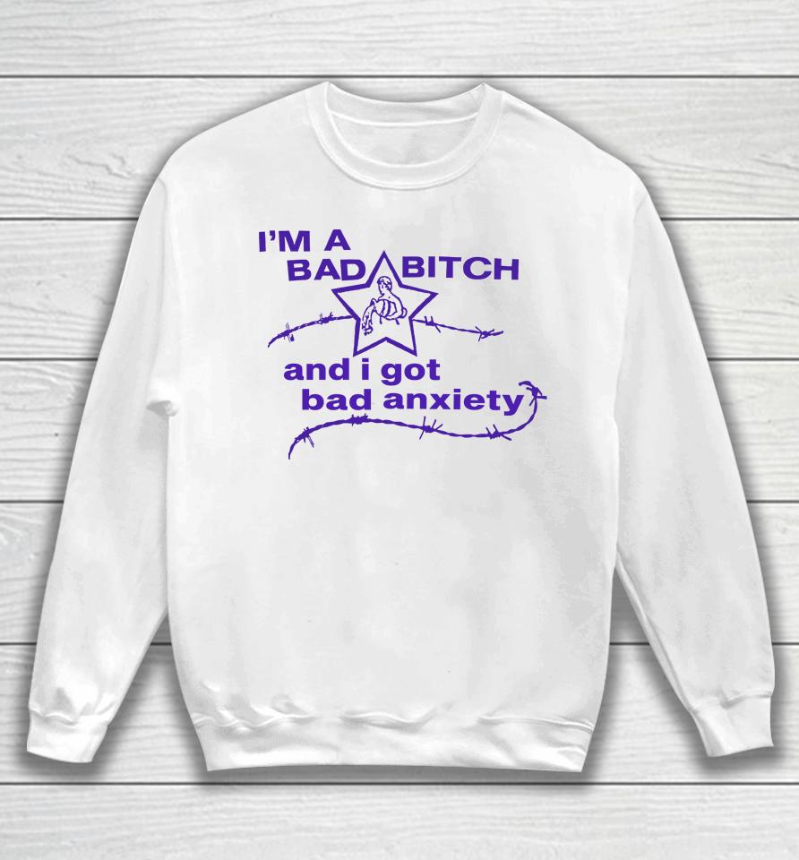 I'm A Bad Bitch And I Got Bad Anxiety Sweatshirt