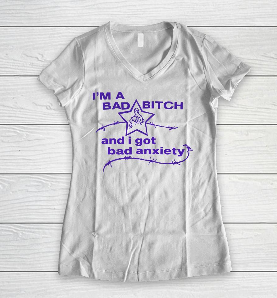 I'm A Bad Bitch And I Got Bad Anxiety Women V-Neck T-Shirt