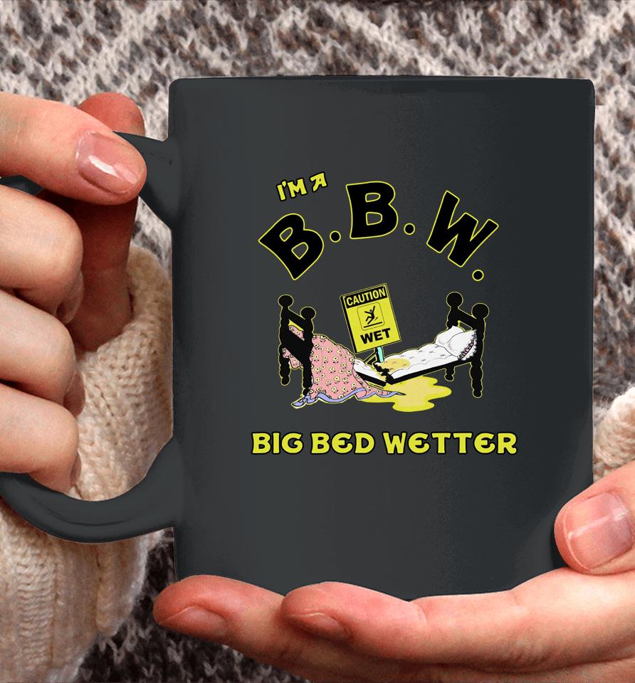 I'm A Bbw Big Bed Wetter Coffee Mug