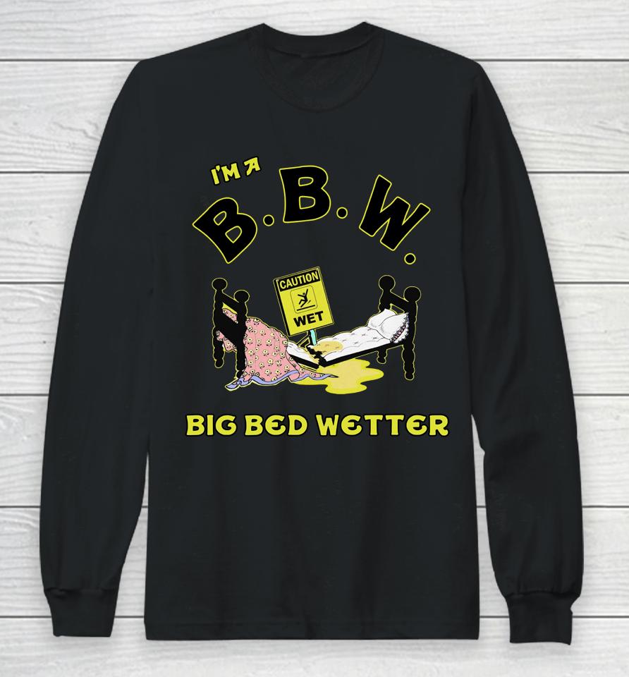 I'm A Bbw Big Bed Wetter Long Sleeve T-Shirt