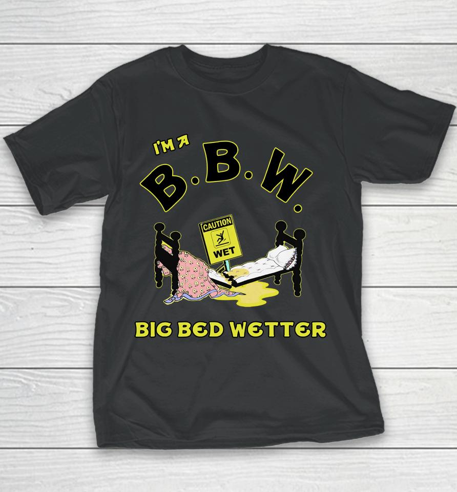 I'm A Bbw Big Bed Wetter Youth T-Shirt