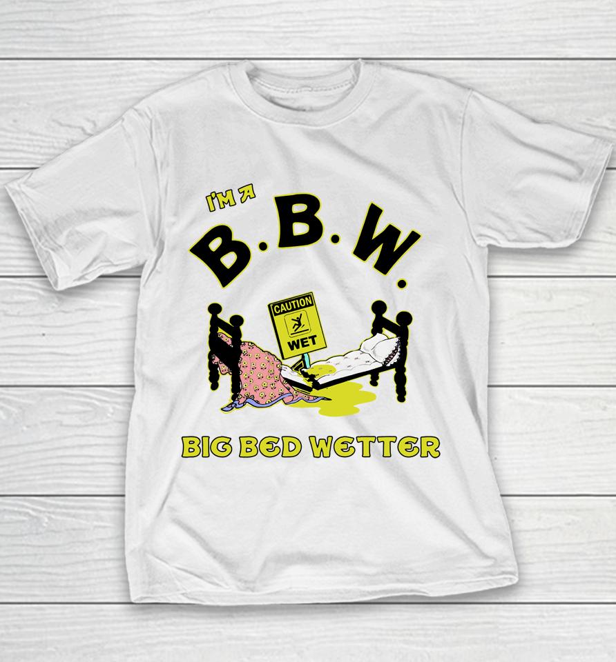 I'm A Bbw Big Bed Wetter Youth T-Shirt
