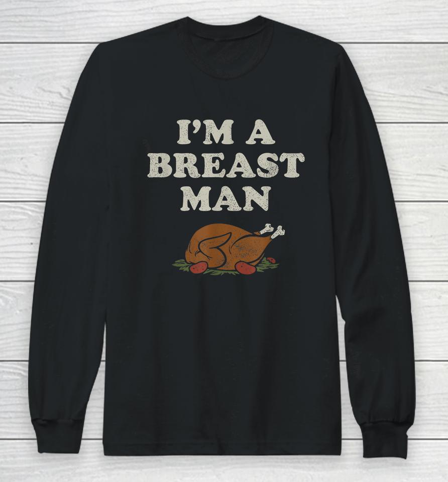 I'm A Breast Man Turkey Thanksgiving Long Sleeve T-Shirt