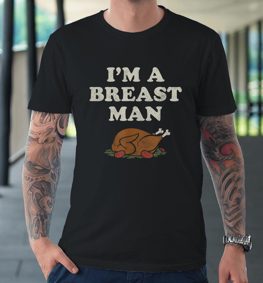 I'm A Breast Man Turkey Thanksgiving Premium T-Shirt