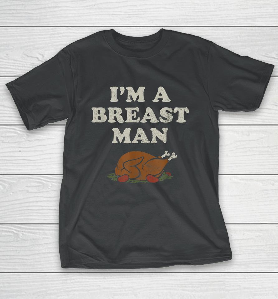 I'm A Breast Man Turkey Thanksgiving T-Shirt