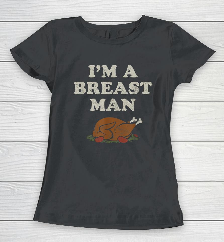 I'm A Breast Man Turkey Thanksgiving Women T-Shirt