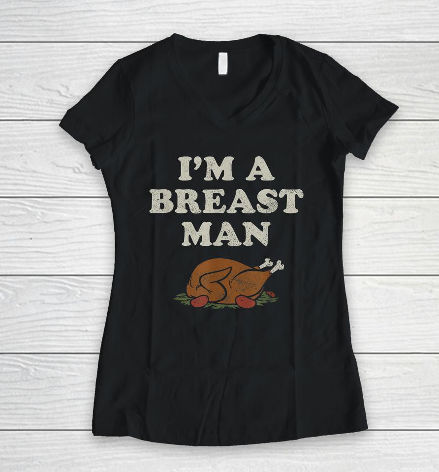 I'm A Breast Man Turkey Thanksgiving Women V-Neck T-Shirt