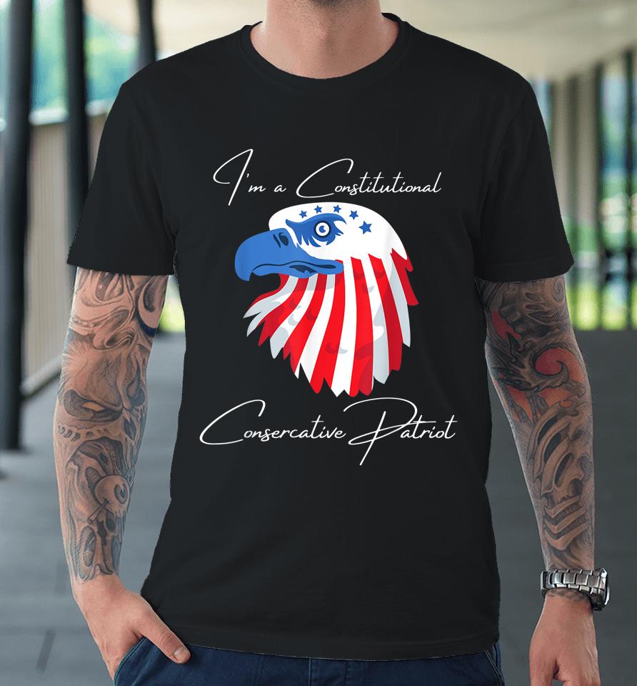 I'm A Constitutional Conservative Premium T-Shirt