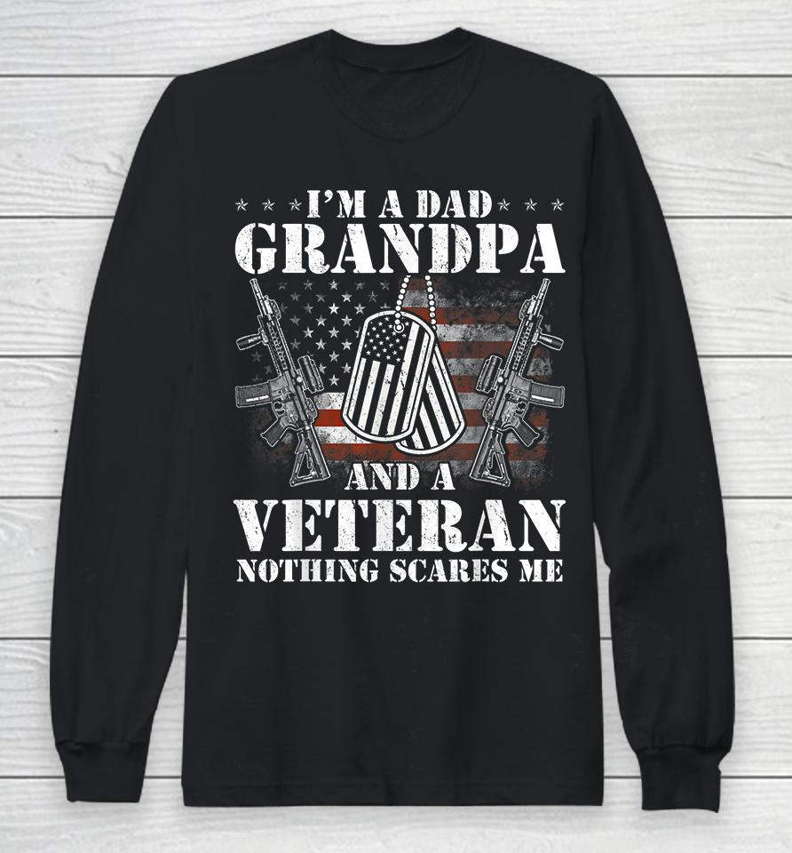 I'm A Dad Grandpa And A Veteran Nothing Scares Me Long Sleeve T-Shirt