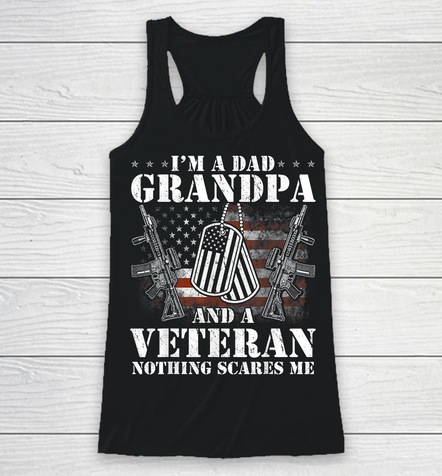 I'm A Dad Grandpa And A Veteran Nothing Scares Me Racerback Tank