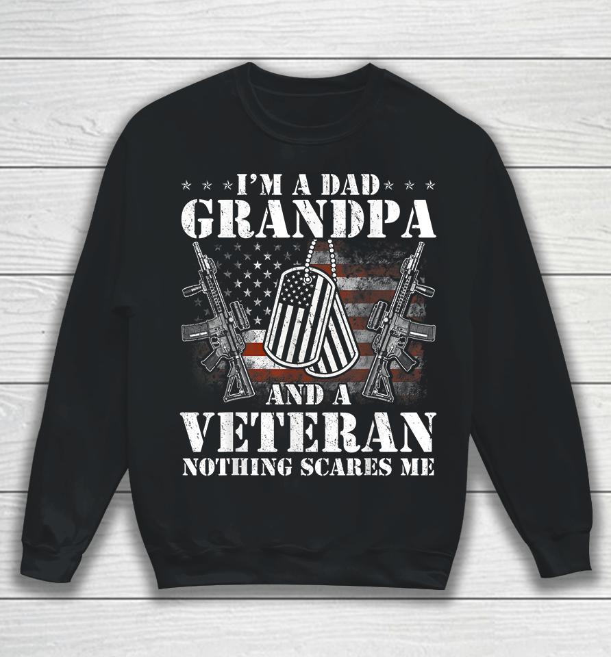 I'm A Dad Grandpa And A Veteran Nothing Scares Me Sweatshirt