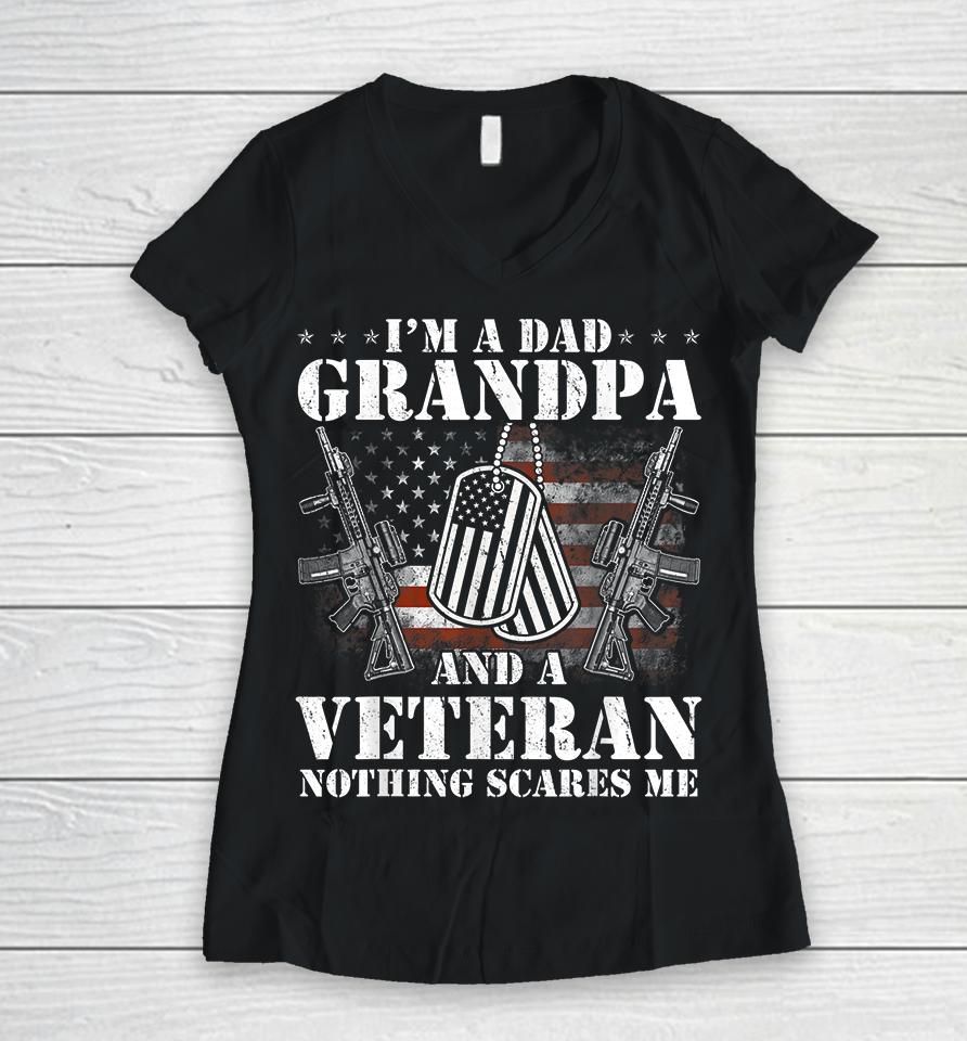 I'm A Dad Grandpa And A Veteran Nothing Scares Me Women V-Neck T-Shirt