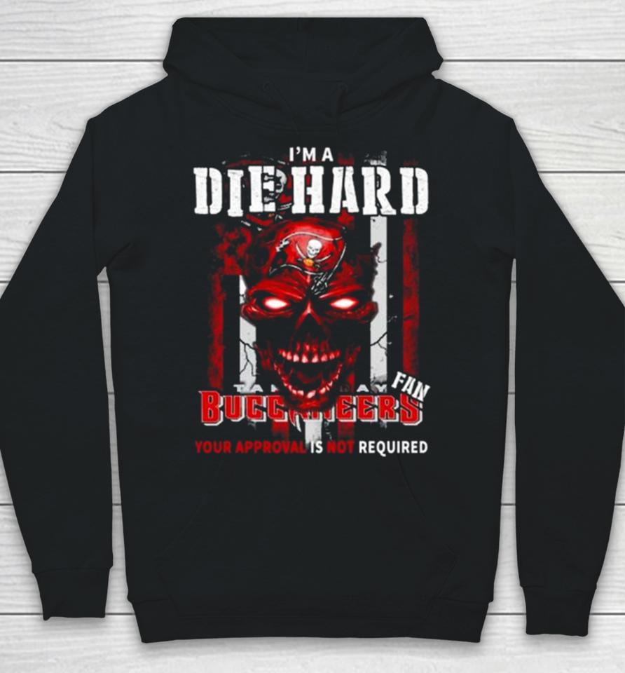 I’m A Die Hard Fan Tampa Bay Buccaneers Your Approval Is Not Required Usa Flag Hoodie