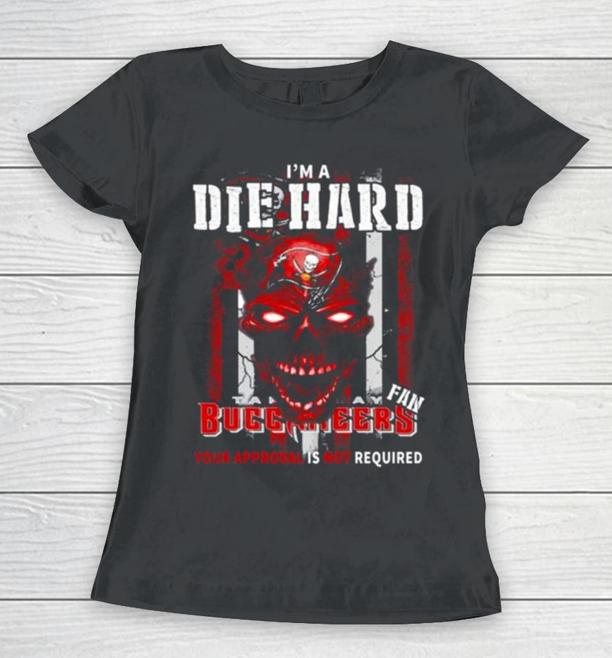 I’m A Die Hard Fan Tampa Bay Buccaneers Your Approval Is Not Required Usa Flag Women T-Shirt