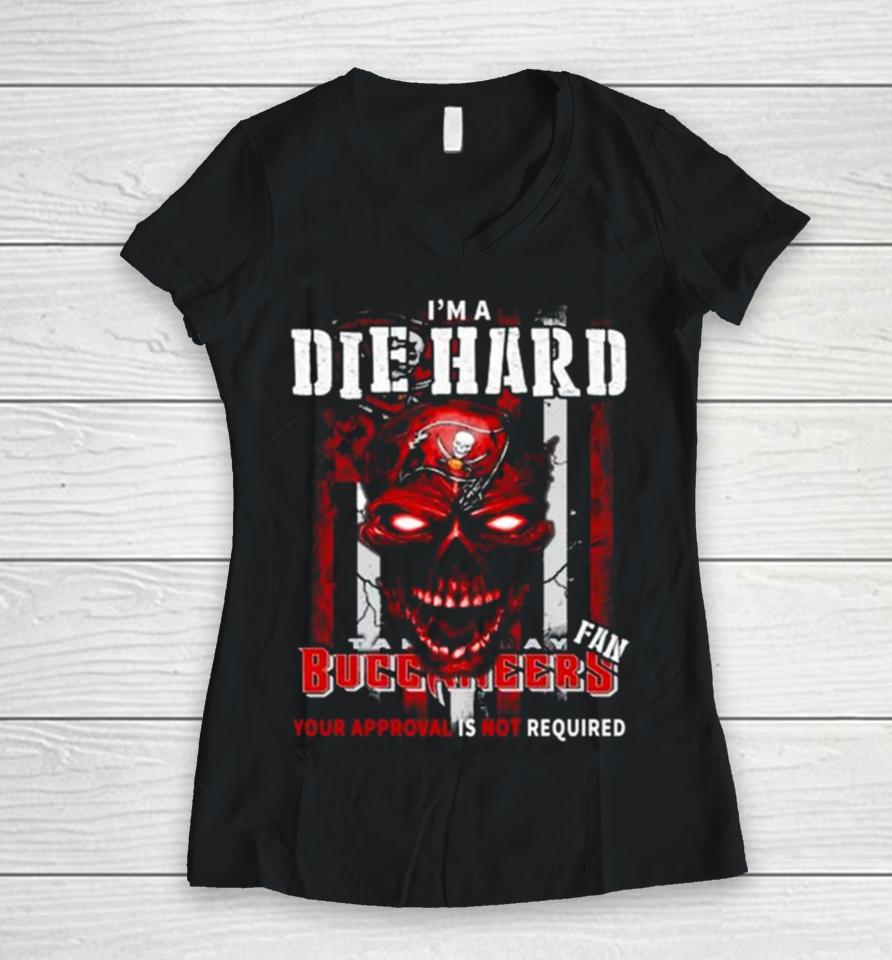 I’m A Die Hard Fan Tampa Bay Buccaneers Your Approval Is Not Required Usa Flag Women V-Neck T-Shirt