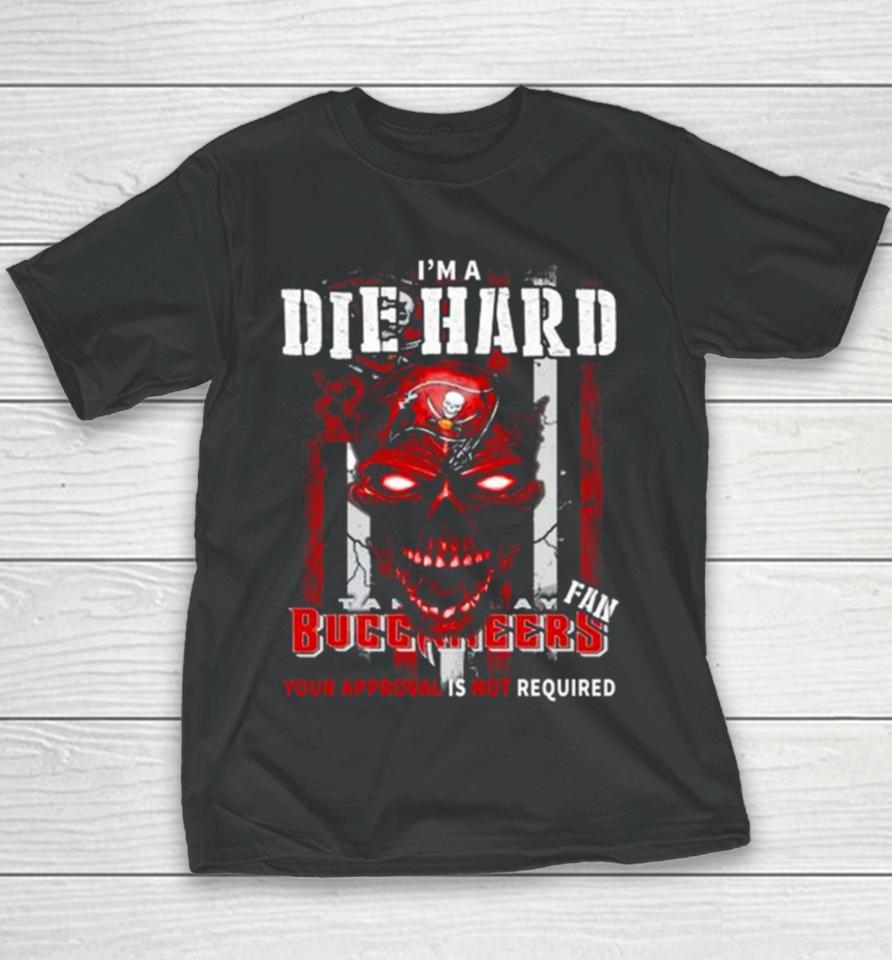 I’m A Die Hard Fan Tampa Bay Buccaneers Your Approval Is Not Required Usa Flag Youth T-Shirt