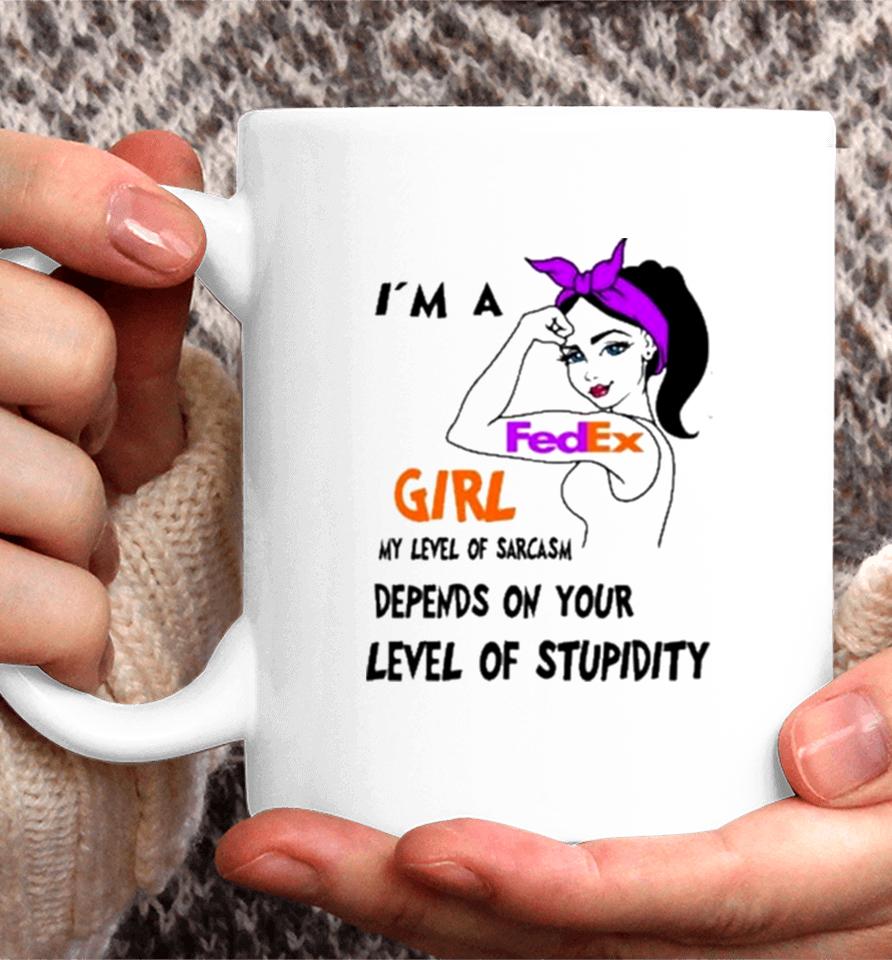 I’m A Fedex Girl My Level Of Sarcasm Depends On Your Level Of Stupidity Coffee Mug