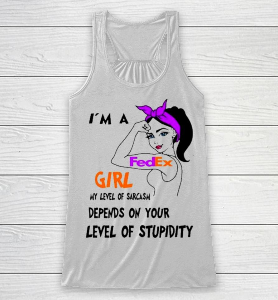 I’m A Fedex Girl My Level Of Sarcasm Depends On Your Level Of Stupidity Racerback Tank