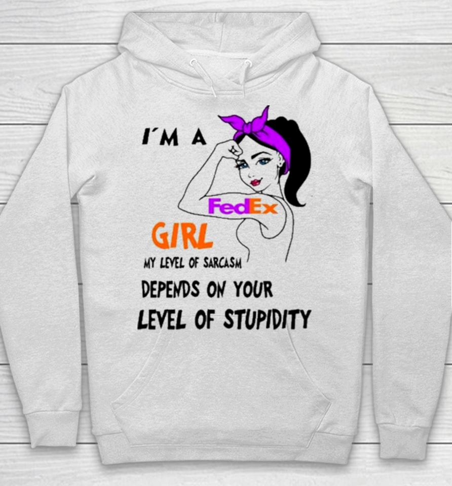 I’m A Fedex Girl My Level Of Sarcasm Depends On Your Level Of Stupidity Hoodie