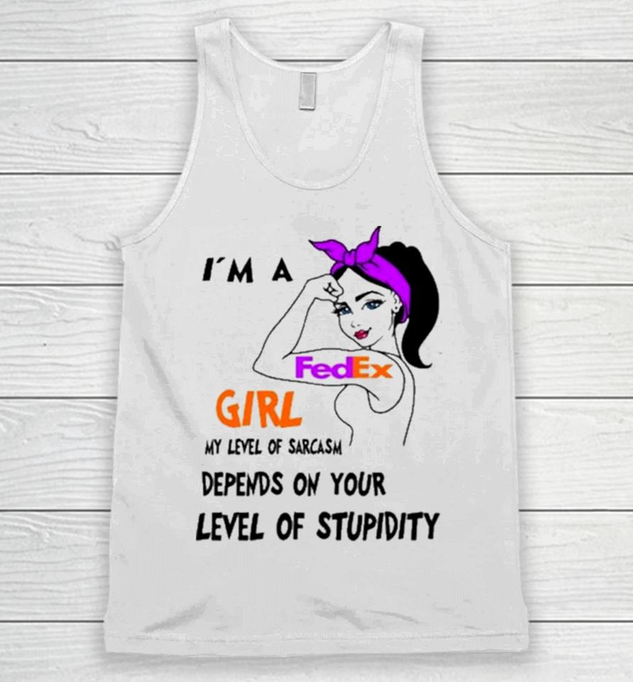 I’m A Fedex Girl My Level Of Sarcasm Depends On Your Level Of Stupidity Unisex Tank Top