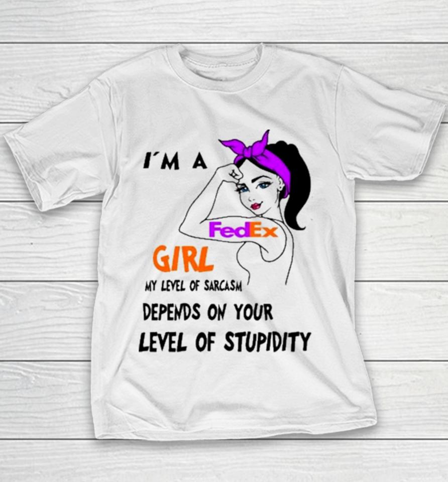 I’m A Fedex Girl My Level Of Sarcasm Depends On Your Level Of Stupidity Youth T-Shirt
