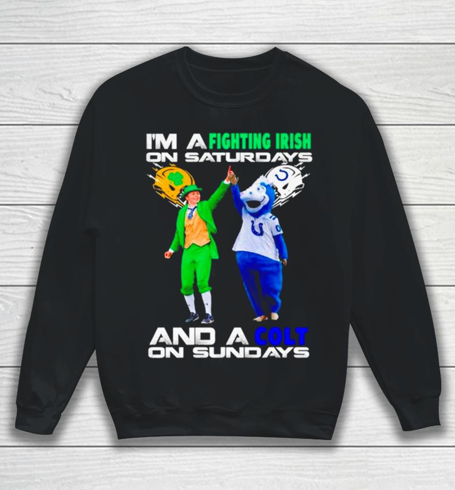 I’m A Fighting Irish On Saturdays And A Colt On Sundays Sweatshirt