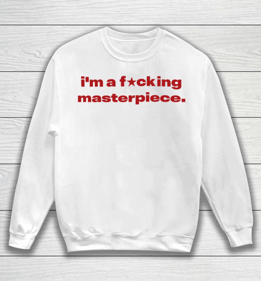 I'm A Fucking Masterpiece Sweatshirt