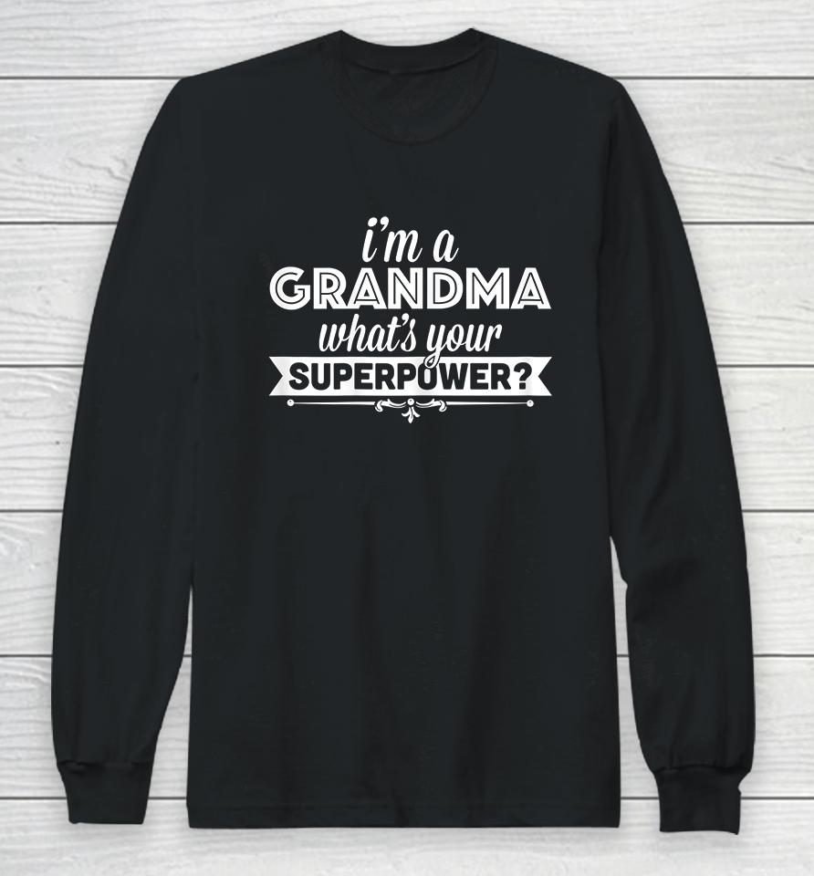 I'm A Grandma What's Your Superpower Long Sleeve T-Shirt