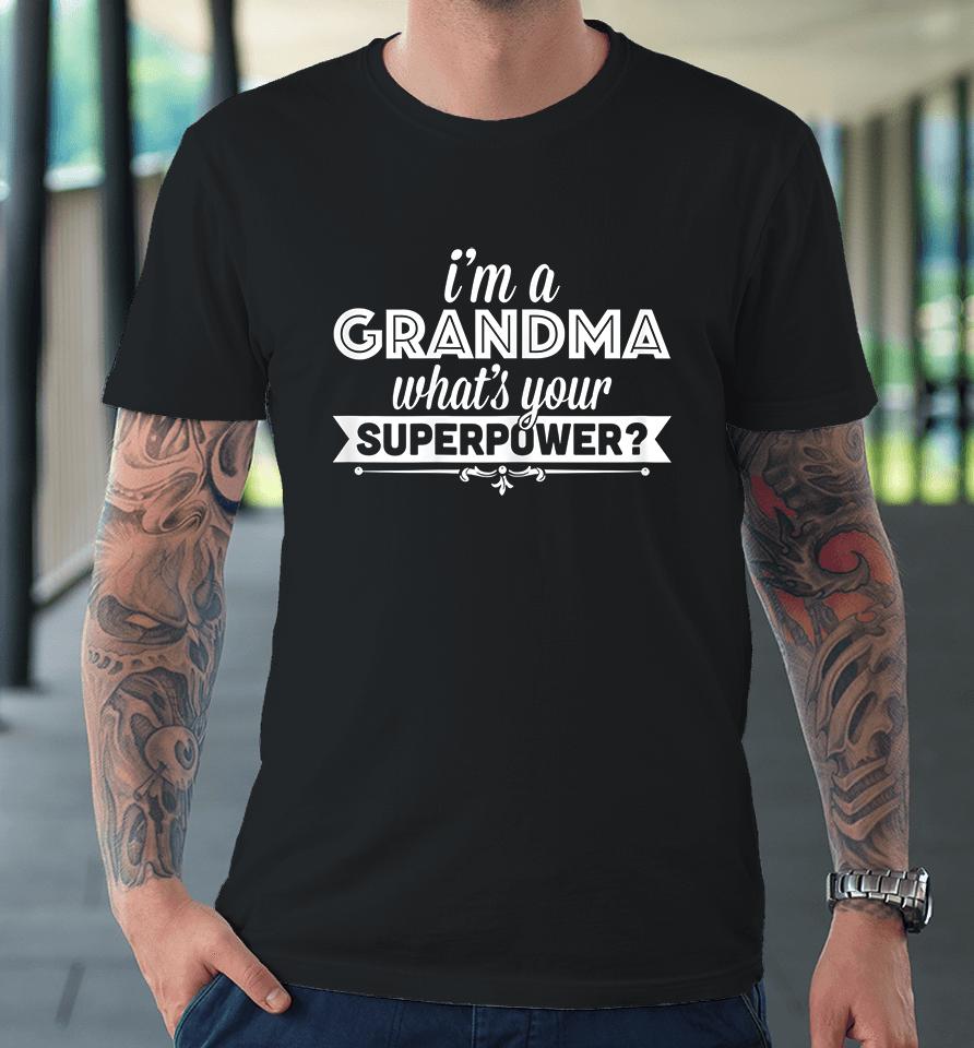 I'm A Grandma What's Your Superpower Premium T-Shirt