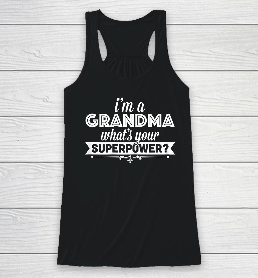 I'm A Grandma What's Your Superpower Racerback Tank