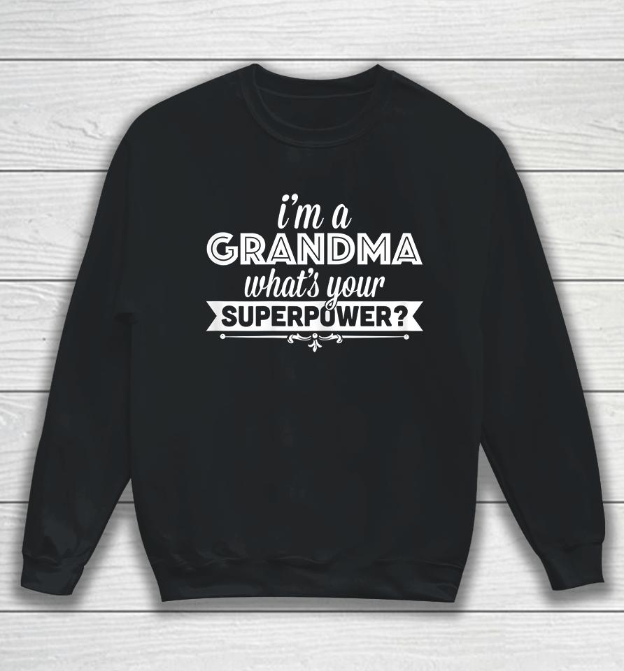 I'm A Grandma What's Your Superpower Sweatshirt