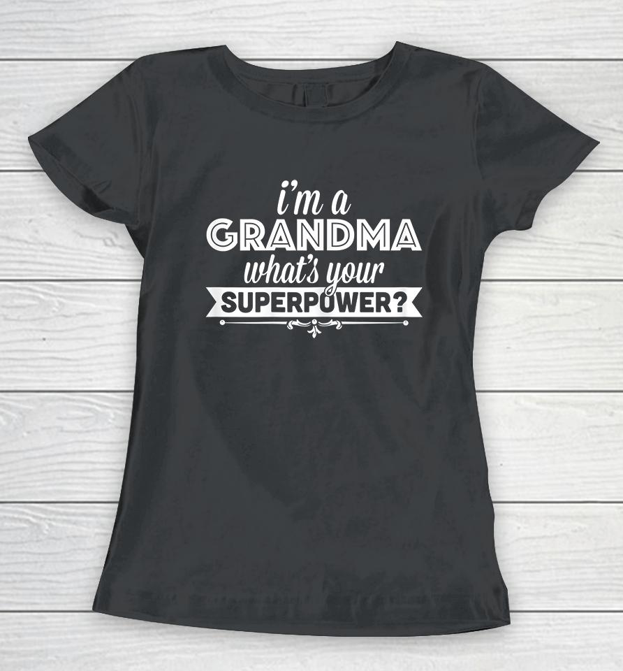 I'm A Grandma What's Your Superpower Women T-Shirt