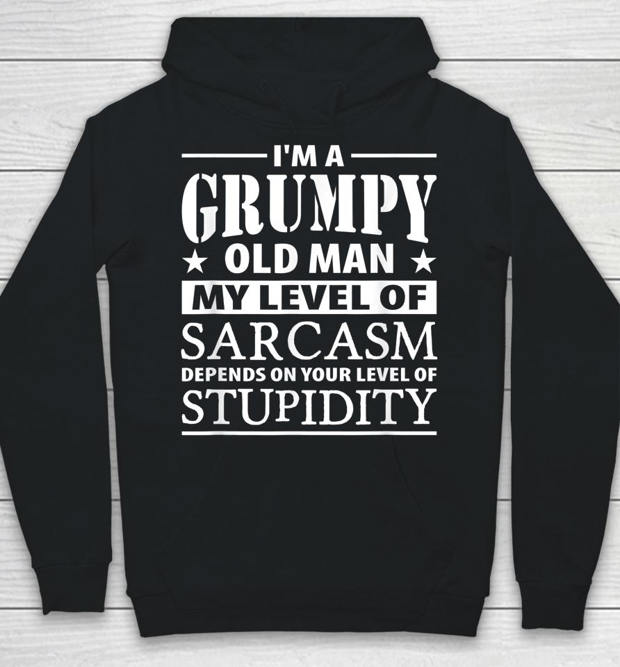 I'm A Grumpy Old Man My Level Of Sarcasm Depends Hoodie