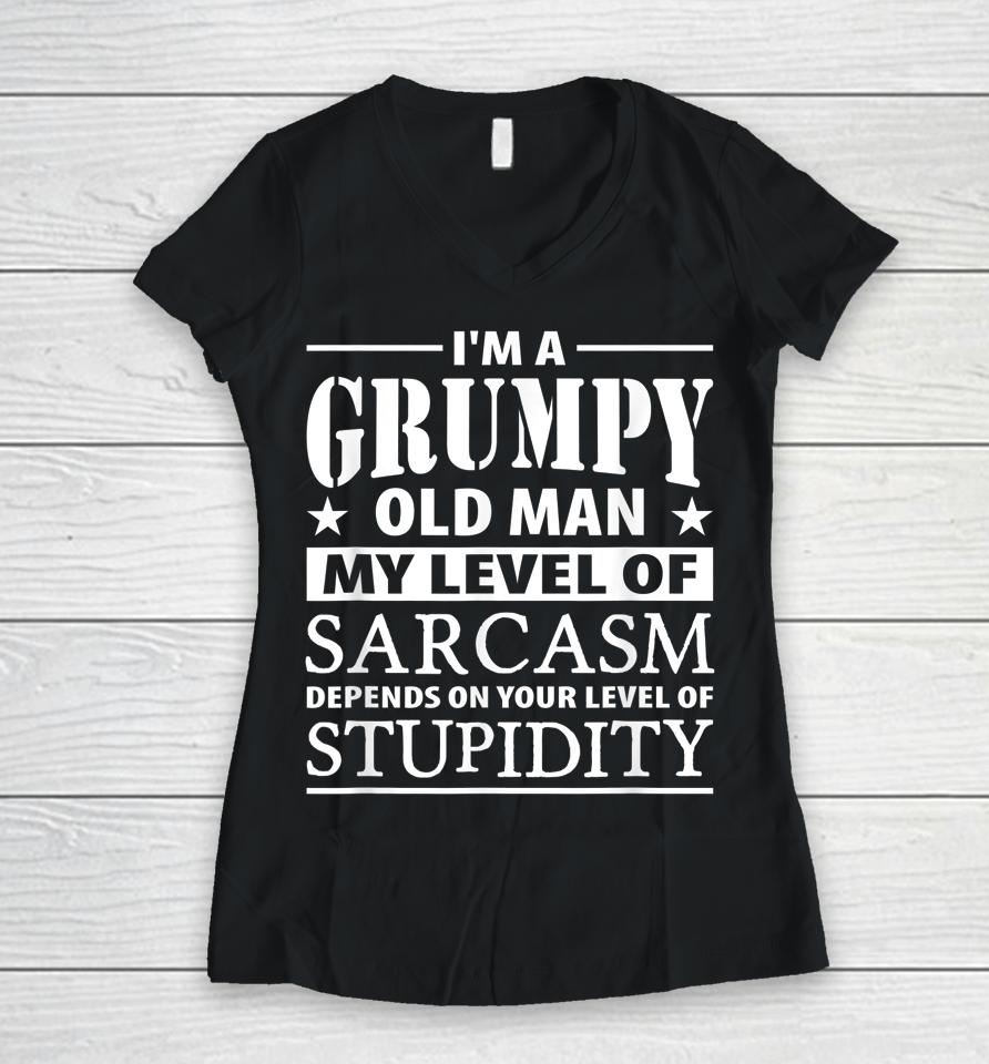 I'm A Grumpy Old Man My Level Of Sarcasm Depends Women V-Neck T-Shirt