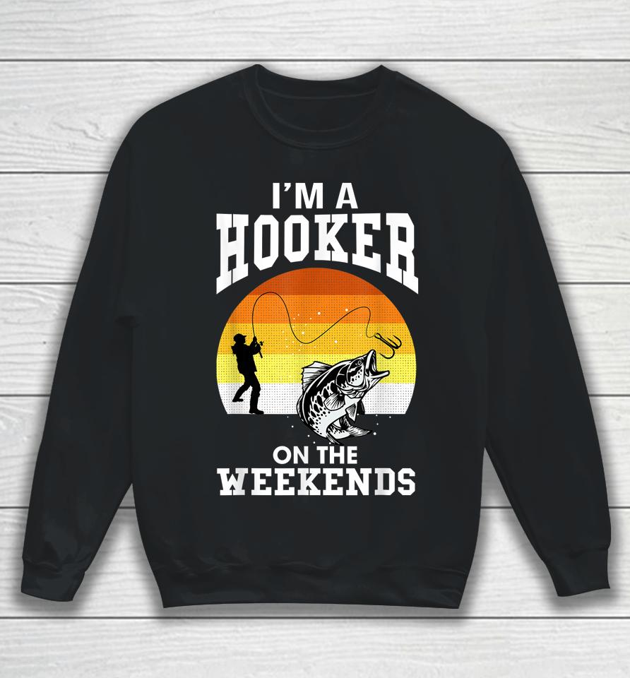 I'm A Hooker On The Weekends Sweatshirt
