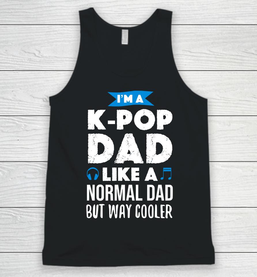 I'm A K Pop Dad Like A Normal Dad But Way Cooler Unisex Tank Top