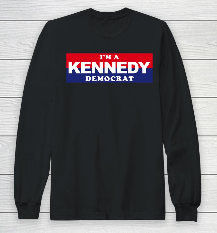 I'm A Kennedy Democrat Long Sleeve T-Shirt
