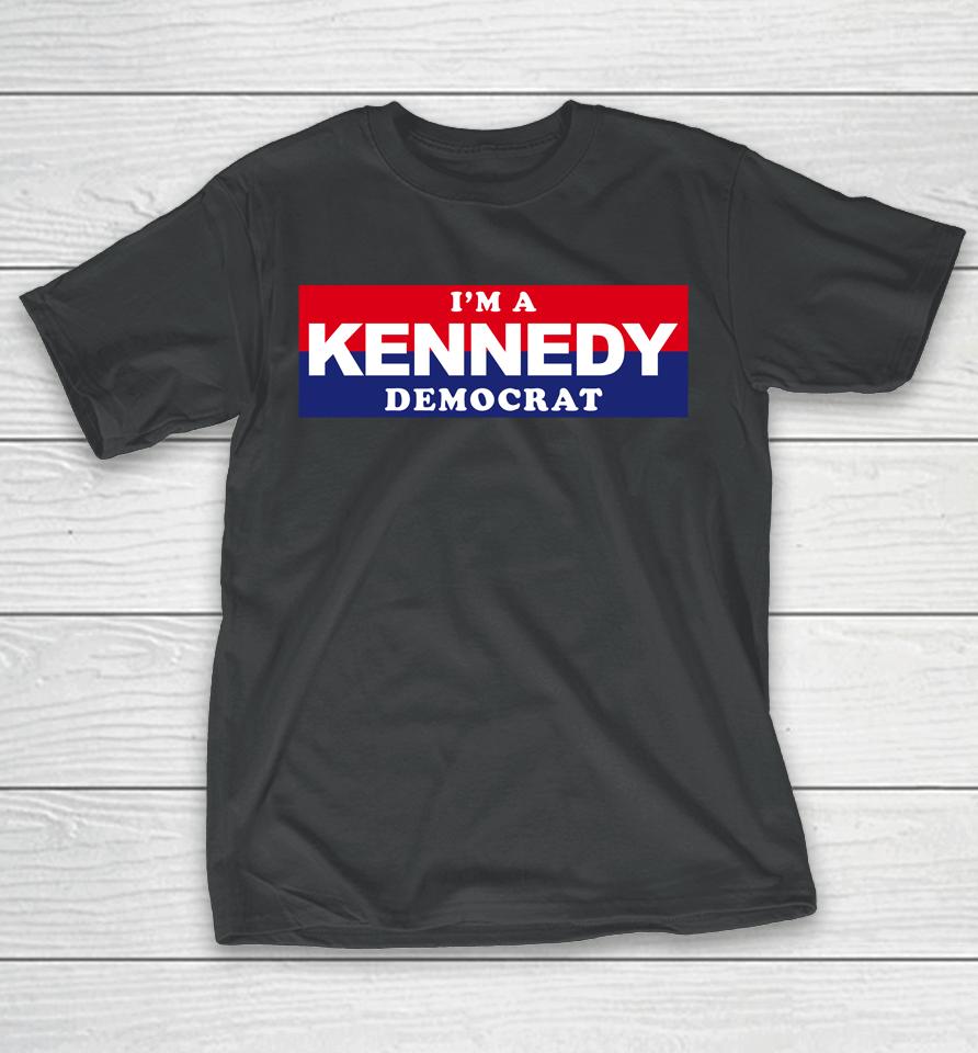 I'm A Kennedy Democrat T-Shirt