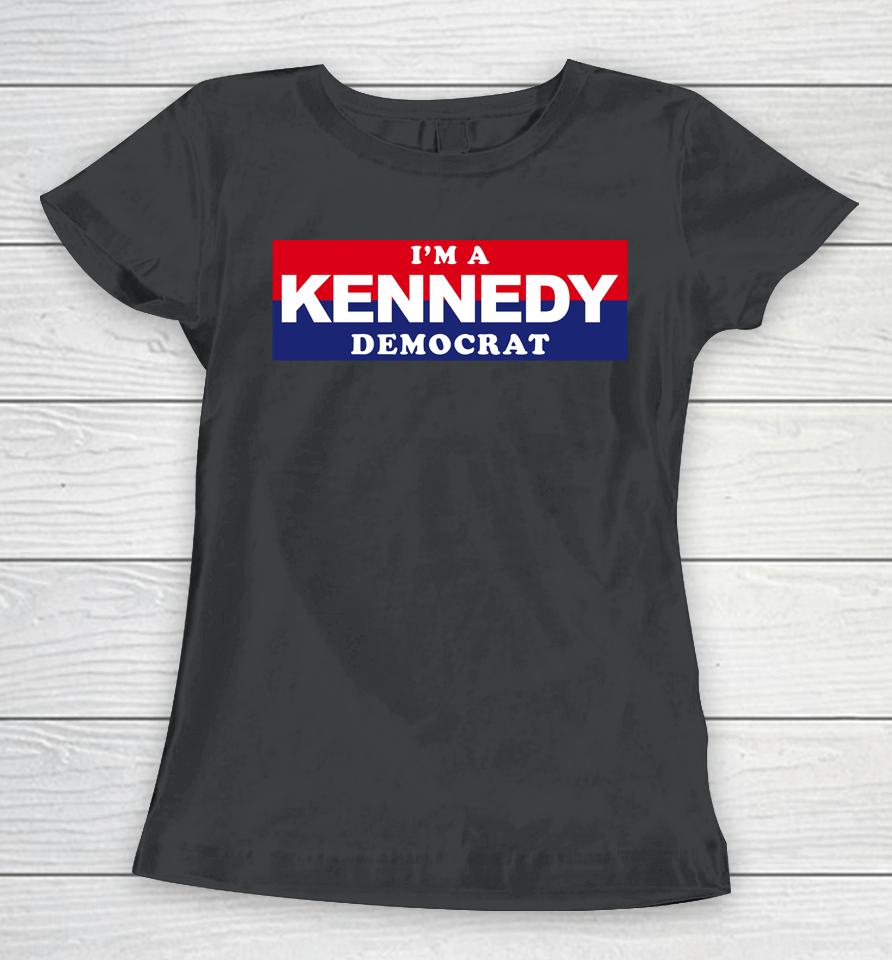 I'm A Kennedy Democrat Women T-Shirt