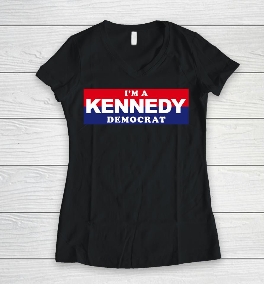 I'm A Kennedy Democrat Women V-Neck T-Shirt