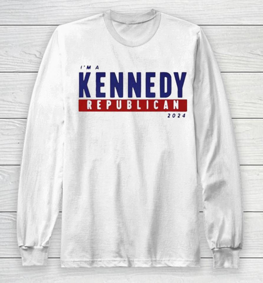 I’m A Kennedy Republican 2024 Long Sleeve T-Shirt